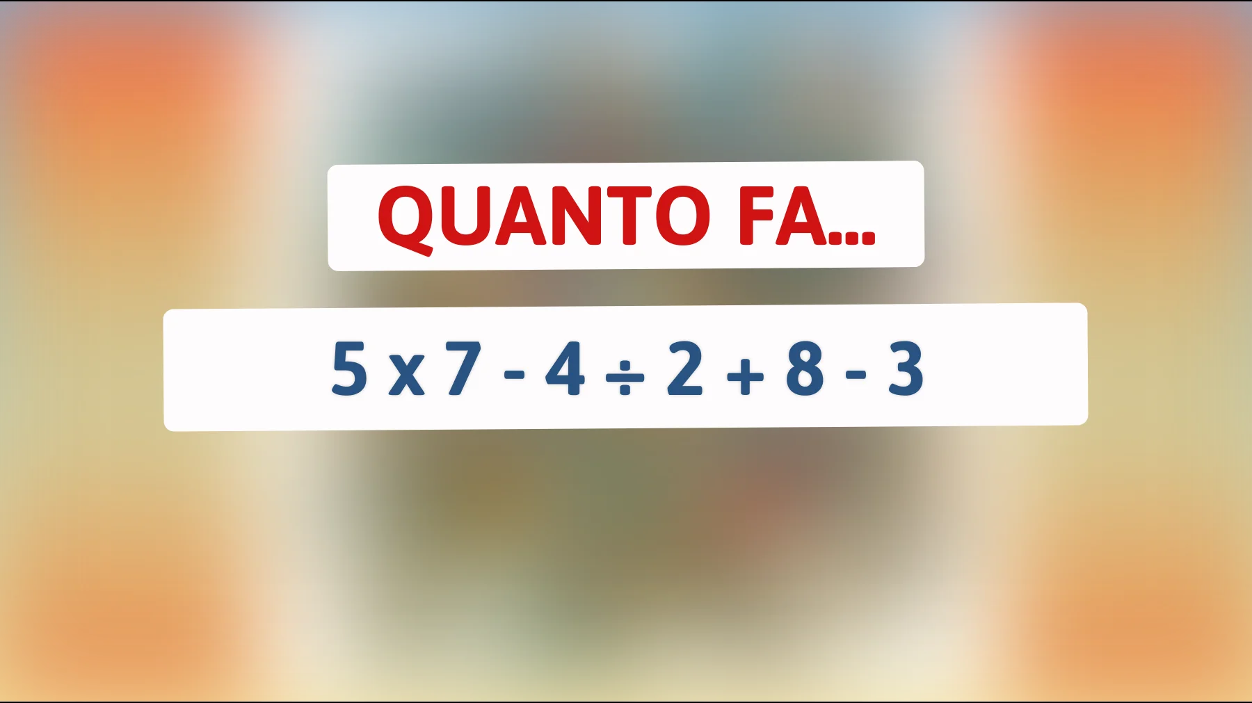 Solo il 2% delle persone riesce a risolvere questo semplice calcolo mentale! Sei abbastanza intelligente per farlo?"